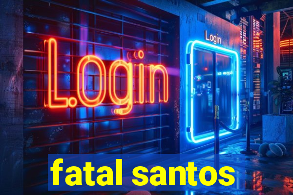 fatal santos